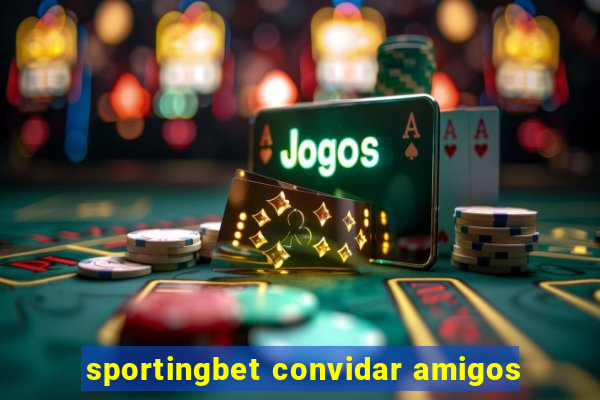 sportingbet convidar amigos